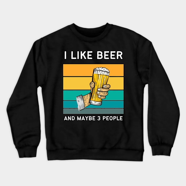 I Like Beer And Maybe 3 People Crewneck Sweatshirt by medd.art